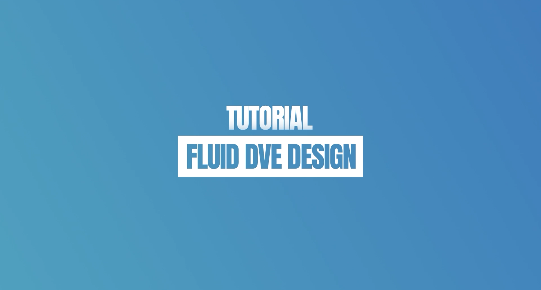 Tutorial Fluid DVE Design